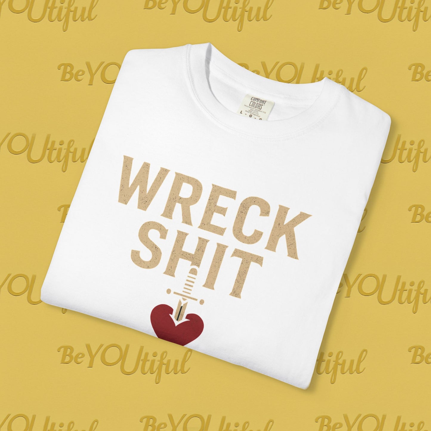Wreck Shit With Love Comfort Colors Shirt | BeYOUtifulSource