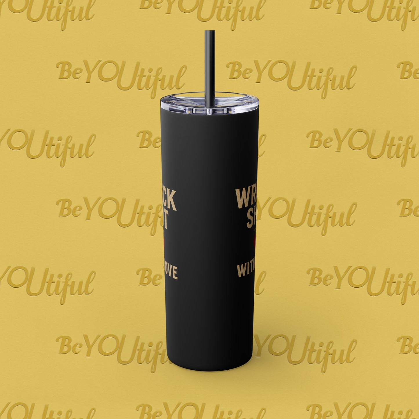 Wreck Shit With Love Inspirational Skinny Tumbler with Straw, 20oz - BeYOUtiful, Motivational Travel Mug, Perfect Gift for Her, Women’s Fitness Cup, Inspirational Mug