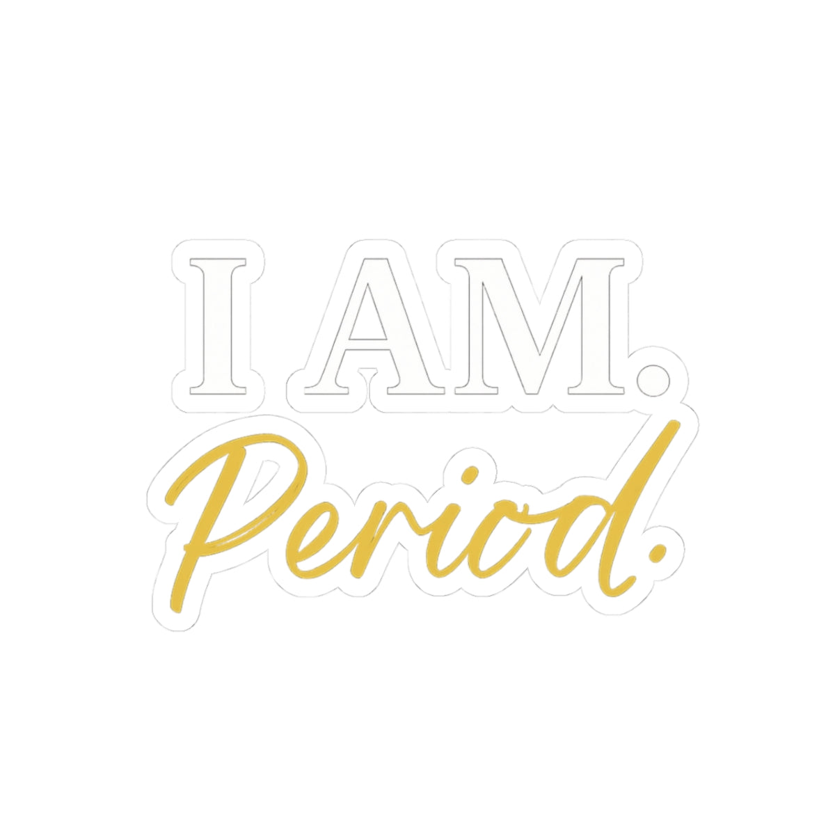 I Am. Period. Kiss-Cut Stickers Logo