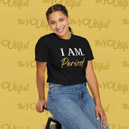 I AM. PERIOD. – Soul Declaration Tee | BeYOUtifulSource