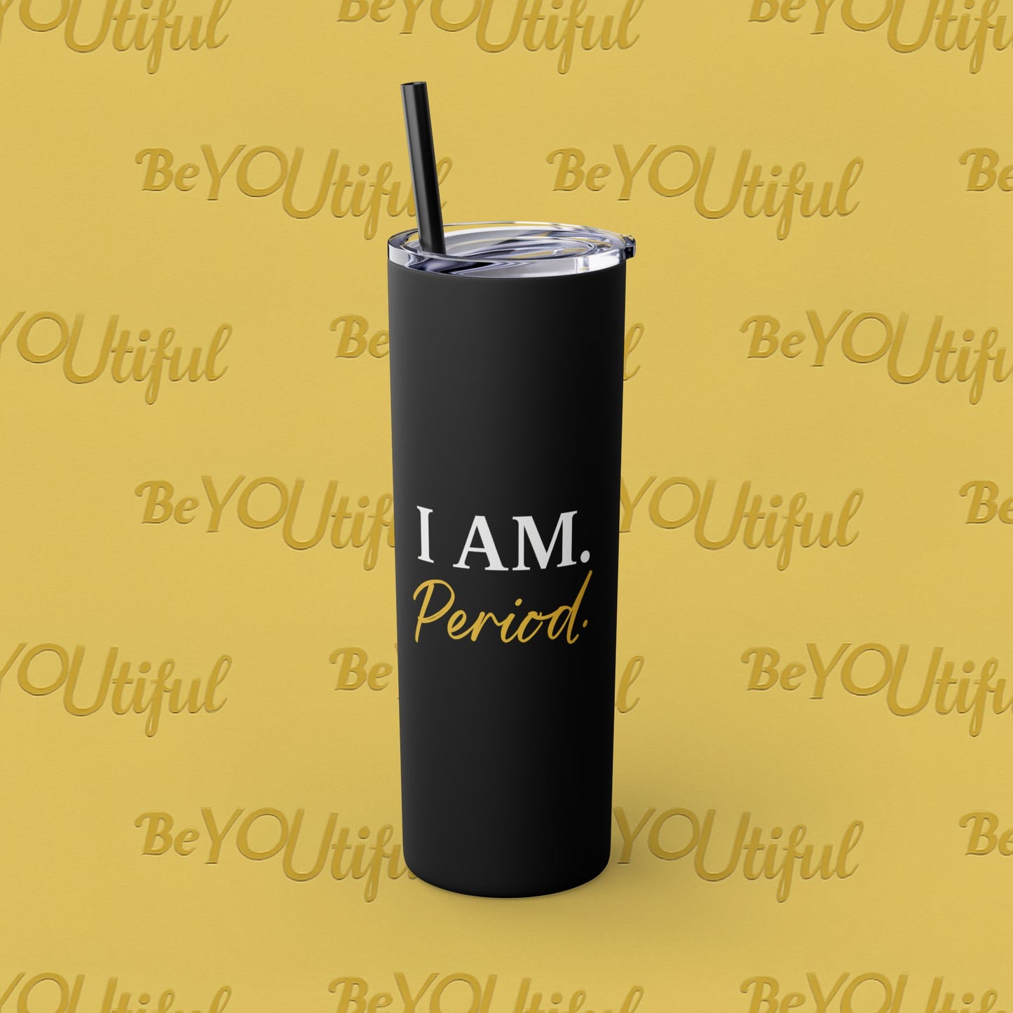 I Am. Period Inspirational Skinny Tumbler with Straw, 20oz - BeYOUtiful, Motivational Travel Mug, Perfect Gift for Her, Women’s Fitness Cup, Inspirational Mug