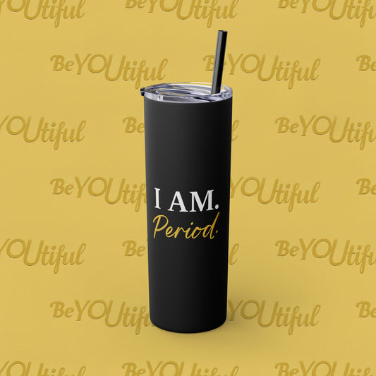 I Am. Period Inspirational Skinny Tumbler with Straw, 20oz - BeYOUtiful, Motivational Travel Mug, Perfect Gift for Her, Women’s Fitness Cup, Inspirational Mug