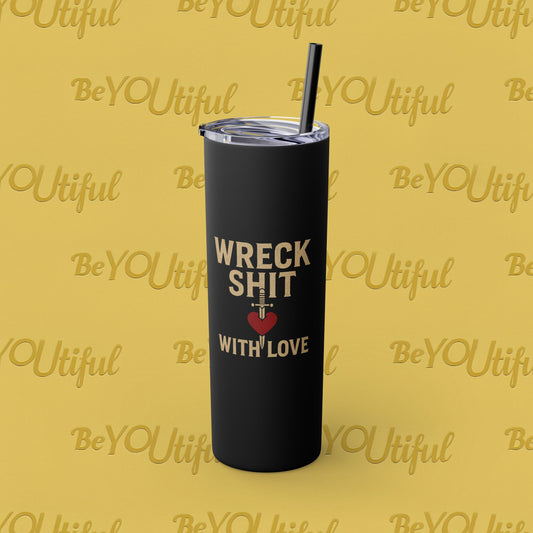 Wreck Shit With Love Inspirational Skinny Tumbler with Straw, 20oz - BeYOUtiful, Motivational Travel Mug, Perfect Gift for Her, Women’s Fitness Cup, Inspirational Mug