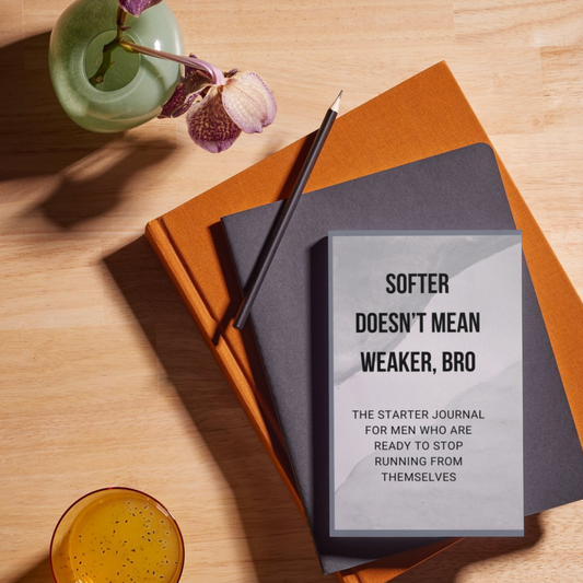 Softer Doesn’t Mean Weaker, Bro. - The Starter Journal For Men Who Are Ready To Stop Running From Themselves Book